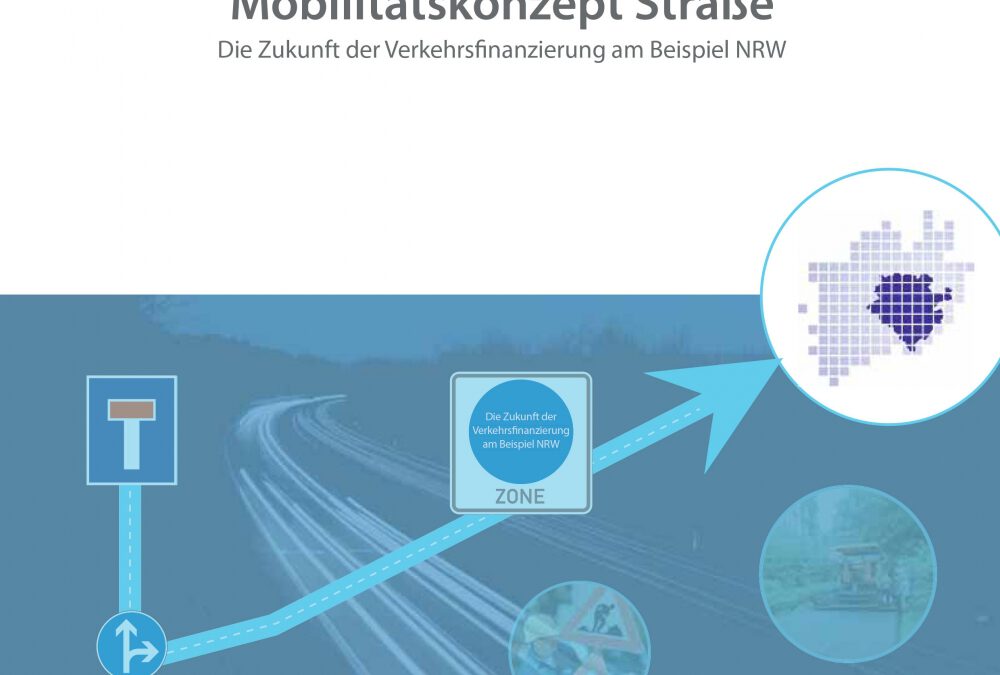 2009Mobilitätskonzept Straße – Die Zukunft der Verkehrsfinanzierung am Beispiel NRW